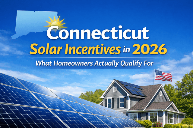Connecticut solar incentives in 2026: What homeowners actually qualify for